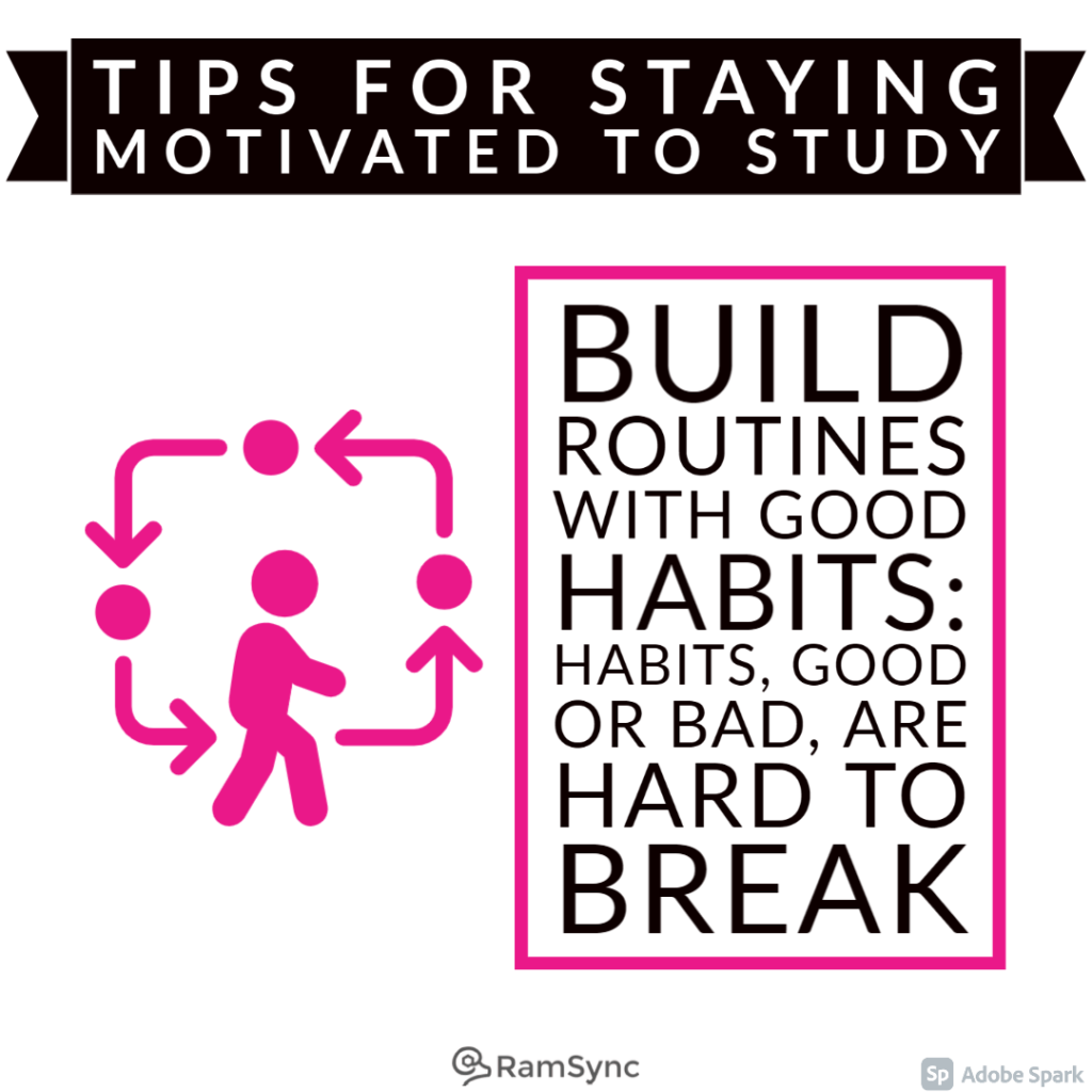 Study tip: Build in a routine and habits. 